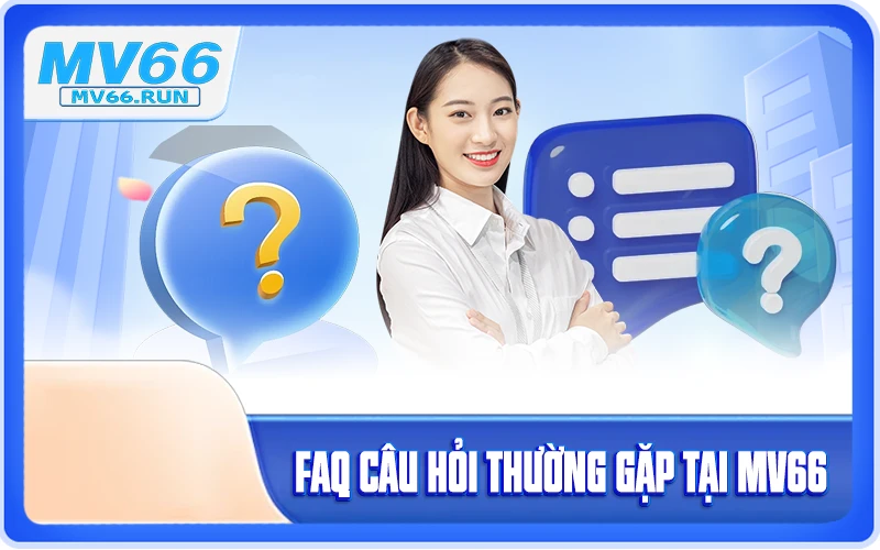 FAQs - Câu hỏi hay gặp về trang game MV66
